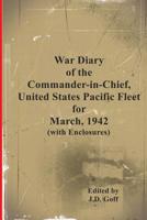 War Diary of the Commander-in-Chief, United States Pacific Fleet, March 1942 1095563181 Book Cover