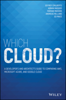 Which Cloud?: A Developer's and Architect's Guide to Comparing Aws, Microsoft Azure, and Google Cloud 1119760119 Book Cover