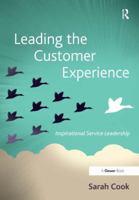 Leading the Customer Experience: Inspirational Service Leadership 1472447697 Book Cover