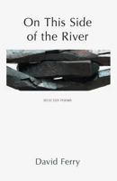 On This Side of the River: New & Selected Poems and Translations. David Ferry 1904130526 Book Cover