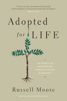 Adopted for Life: The Priority of Adoption for Christian Families & Churches 1581349114 Book Cover