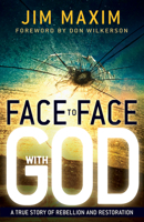 Face to Face with God: A True Story of Rebellion and Restoration 1603742867 Book Cover