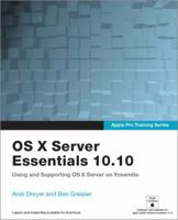 Apple Pro Training Series: OS X Server Essentials 10.10: Using and Supporting OS X Server on Yosemite, Print + Digital Bundle, 1/e 0134033507 Book Cover