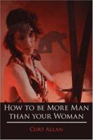 How to be More Man than your Woman 1425941567 Book Cover