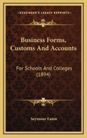 Business Forms, Customs And Accounts: For Schools And Colleges 1141343177 Book Cover