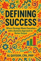 Defining Success: Where Strategy Meets Execution—with a Systems Approach to Better Output (The Adaptive Enterprise Series) B0FKZ1GZCK Book Cover