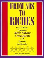 From Ads to Riches: How to Write Dynamite Real Estate Classifieds and Harvest the Results 0964035502 Book Cover