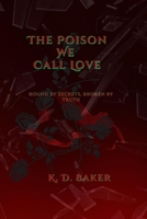 The Poison We Call Love: Bound by Secrets, Broken by Truth B0FV8JDC48 Book Cover