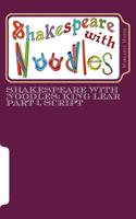 Shakespeare with Noodles: King Lear Part 1, script 1523734280 Book Cover