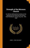 Strength of the Mormon Church: An Address Delivered by Invitation at the Banquet of the Knife and Fork Club at Hotel Muhlebach, Kansas City, Dec. 16th, 1920 0344918300 Book Cover