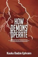 How Demons Operate: In-depth look into the activities of demons 9077607935 Book Cover