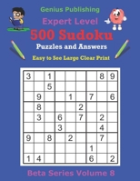 500 Expert Sudoku Puzzles and Answers Beta Series Volume 8: Easy to See Large Clear Print B094VSTM96 Book Cover