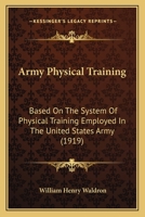 Army Physical Training: Based On The System Of Physical Training Employed In The United States Army 101883284X Book Cover