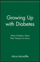 Growing Up with Diabetes: What Children Want Their Parents to Know (Juvenile Diabetes Foundation Library) 0471347310 Book Cover