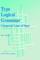 Type Logical Grammar: Categorial Logic of Signs 0792330951 Book Cover