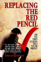 Replacing the Red Pencil - Are You Tired of Being Told You're Wrong? 0977957918 Book Cover