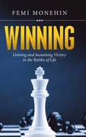 Winning: Gaining and Sustaining Victory in the Battles of Life 1684704634 Book Cover