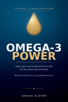 Omega-3 Power: What Cod Liver Oil and Fish Oil Can Do for Your Heart, Brain, and Body B0H4SJYD3L Book Cover