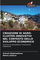 CREAZIONE DI AGRO-CLUSTER INNOVATIVI NEL CONTESTO DELLO SVILUPPO ECONOMICO: ISTITUTO DI INGEGNERIA E TECNOLOGIA NAMANGAN 6204146599 Book Cover