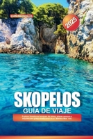 SKOPELOS Guía de Viaje 2025: Explora frondosos bosques de pinos, playas serenas y arquitectura griega tradicional en el 'Mamma Mia!' Isla (Spanish Edition) B0F6C67H1P Book Cover