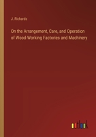 On the Arrangement, Care, and Operation of Wood-Working Factories and Machinery 3368178946 Book Cover