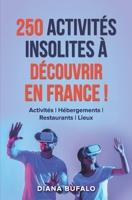 250 activités insolites à découvrir en France !: Activités | Hébergements | Restaurants | Lieux B0BF2TNGKC Book Cover