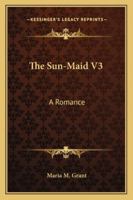 The Sun-Maid V3: A Romance 1163280178 Book Cover