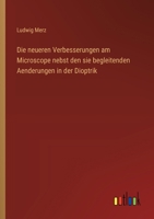 Die neueren Verbesserungen am Microscope nebst den sie begleitenden Aenderungen in der Dioptrik 3368671960 Book Cover