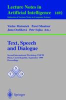 Text, Speech and Dialogue: Second International Workshop, TSD'99 Plzen, Czech Republic, September 13-17, 1999, Proceedings (Lecture Notes in Computer Science) 3540664947 Book Cover