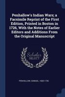 PENHALLOW'S INDIAN WARS. A Facsimile Reprint Of The First Edition, Printed In Boston In 1726, With The Notes Of Earlier Editors, And Additions From The Original Manuscript. 1015159567 Book Cover