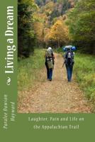 Living a Dream: Laughter, Pain and Life on the Appalachian Trail 1482592762 Book Cover