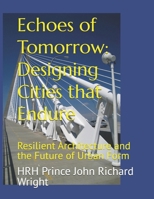 Echoes of Tomorrow: Designing Cities that Endure: Resilient Architecture and the Future of Urban Form B0FSDBKSDV Book Cover