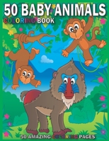 50 Baby Animals Coloring Book/50 Amazing Coloring Pages: A Coloring Book Featuring 50 Incredibly Cute and Lovable Baby Animals from Forests, Jungles, Oceans and Farms for Hours of Coloring Fun B08QW62349 Book Cover