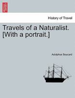 Travels of a Naturalist. [With a portrait.] 1241520410 Book Cover