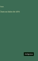 Cham Au Salon de 1870 1362897671 Book Cover