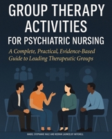 Group Therapy Activities for Psychiatric Nursing: A Complete, Practical, Evidence-Based Guide to Leading Therapeutic Groups 1764194195 Book Cover