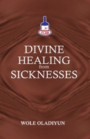 Divine Healing From Sicknesses 1977239048 Book Cover