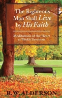 The righteous Man Shall Live by His Faith: Meditations of the Heart, 52 Weekly Devotions B0F1HFCKKN Book Cover