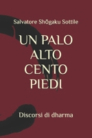 UN PALO ALTO CENTO PIEDI: Discorsi di dharma B0BLR3JDFS Book Cover