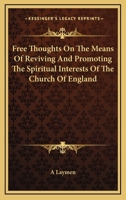 Free Thoughts on the Means of Reviving and Promoting the Spiritual Interests of the Church of England 1430467924 Book Cover