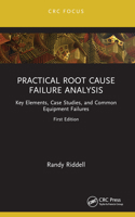 Practical Root Cause Failure Analysis: Key Elements, Case Studies, and Common Equipment Failures 1032164662 Book Cover