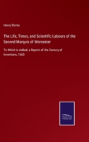 The Life, Times and Scientific Labours of the Second Marquis of Worcester 1018057048 Book Cover