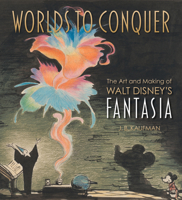 Worlds to Conquer: The Art & Making of Walt Disney's Fantasia B0BTXB4394 Book Cover