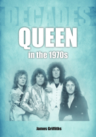Queen in the 1970s: Decades 178952265X Book Cover