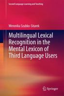 Multilingual Lexical Recognition in the Mental Lexicon of Third Language Users 3642321933 Book Cover