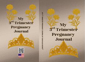 My 3rd Trimester Pregnancy Journal: Intentionally Designed for you to document the final weeks before baby arrives 1972892177 Book Cover