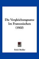 Die Vergleichungssatze Im Franzosischen (1900) 1161134786 Book Cover