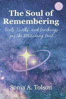 The Soul of Remembering: Tools, Truths, and Teachings for the Returning Soul (The Soulstream Series) B0FJ5XHB8R Book Cover