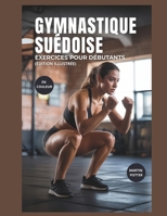 Gymnastique Suédoise Exercices Pour Débutants (En Couleur): Entraînements Au Poids Du Corps Étape Par Étape Pour Développer La Force, Améliorer ... La Confiance En Soi (French Edition) B0FLWSC9JP Book Cover
