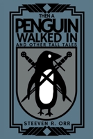 Then a Penguin Walked In and Other Tall Tales 1711765910 Book Cover